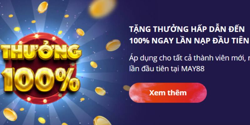 Tặng thưởng khuyến mãi 100% cho lần nạp đầu tiên tại May88