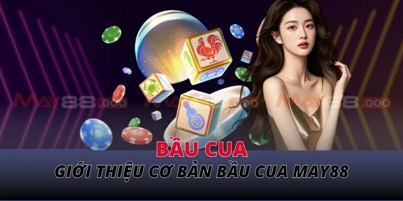 Bầu cua Giới thiệu cơ bản bầu cua MAY88