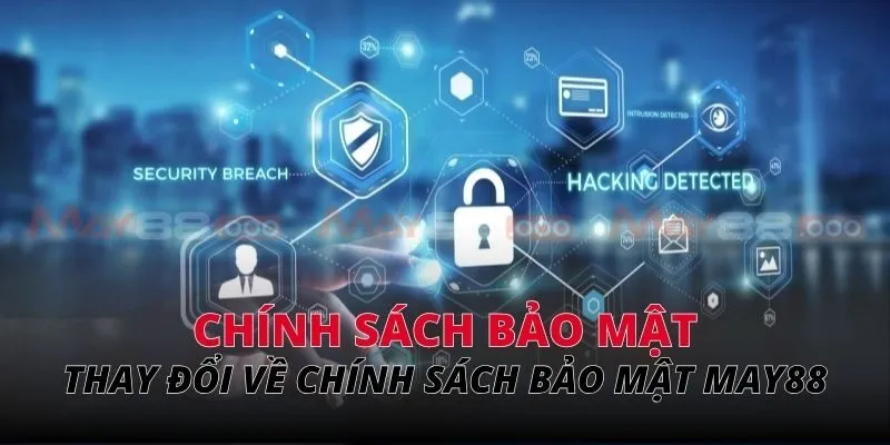 Thay đổi về các chính sách bảo mật của MAY88