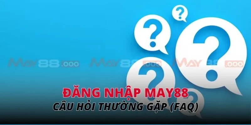 Câu hỏi thường gặp (FAQ)