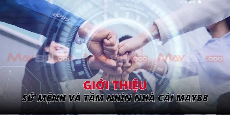 Sứ mệnh và tầm nhìn của nhà cái MAY88