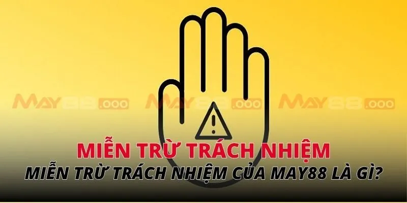 Miễn trừ trách nhiệm của MAY88 là gì?