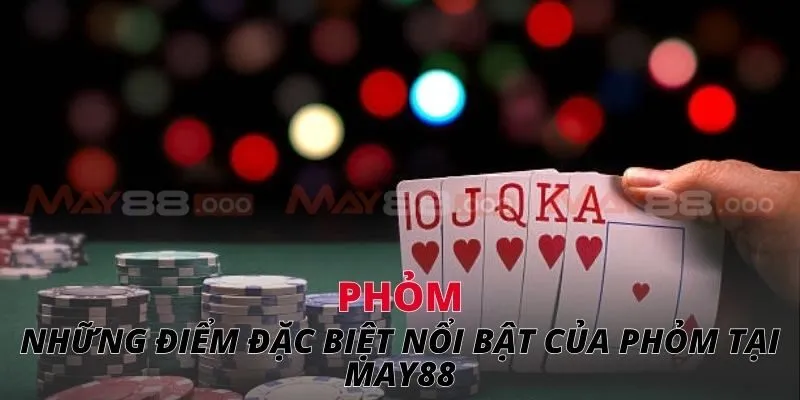 Phỏm Những điểm đặc biệt nổi bật của phỏm tại May88