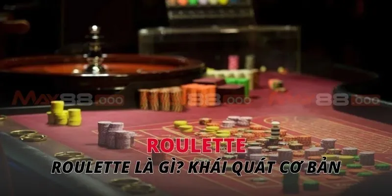 Roulette là gì? Khái quát cơ bản
