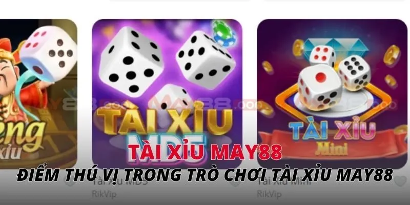 Điểm thú vị trong trò chơi tài xỉu MAY88