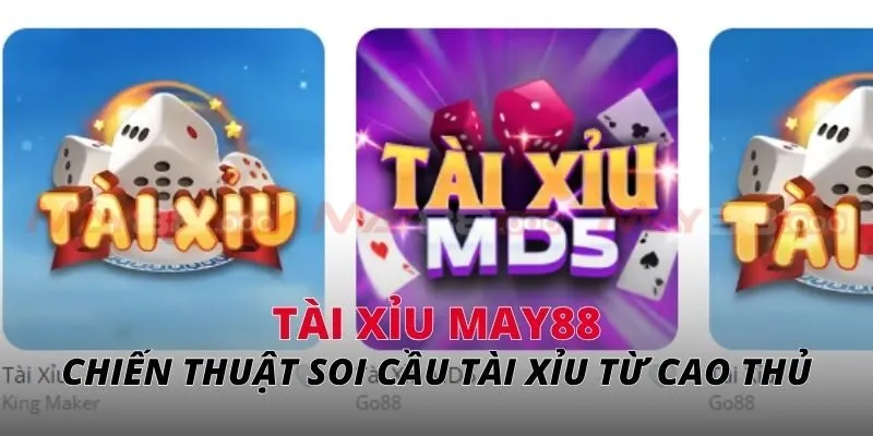 Chiến thuật soi cầu tài xỉu MAY88 từ cao thủ