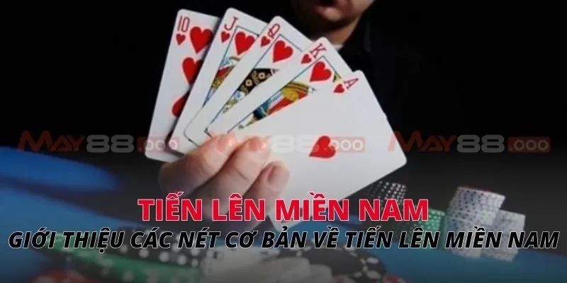 Giới thiệu các nét cơ bản về tiến lên miền Nam