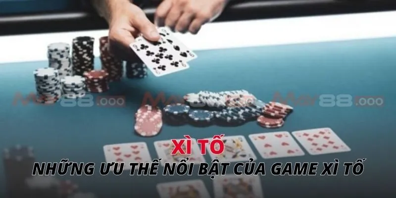 Những ưu thế nổi bật của game xì tố